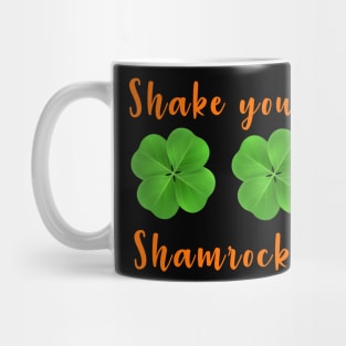 Shake your shamrocks st Patrick day Mug